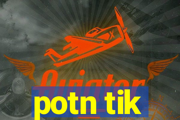 potn tik