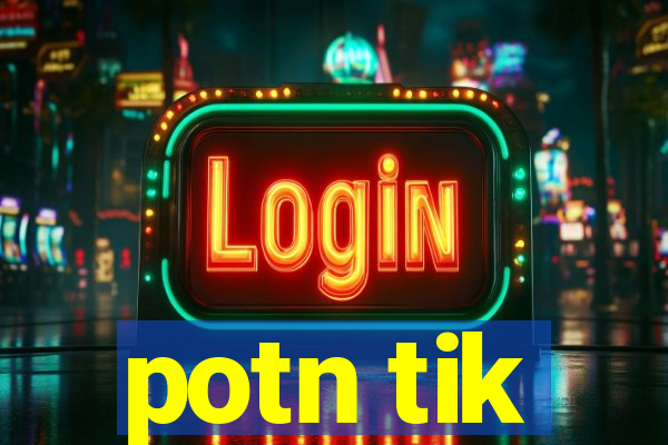 potn tik