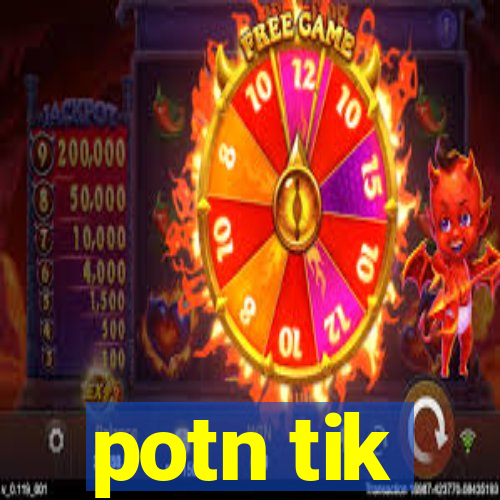 potn tik