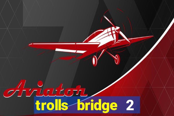 trolls bridge 2 slot free play