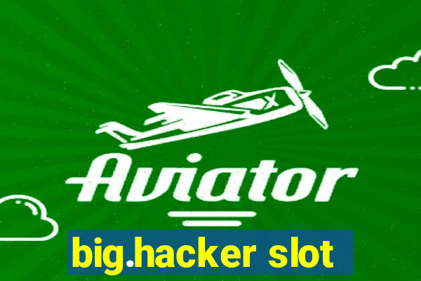 big.hacker slot