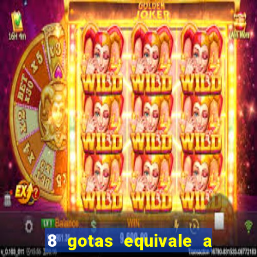 8 gotas equivale a quantos ml