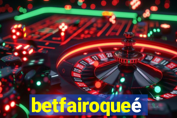 betfairoqueé