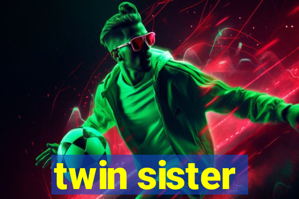 twin sister