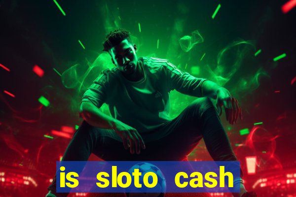 is sloto cash casino legit