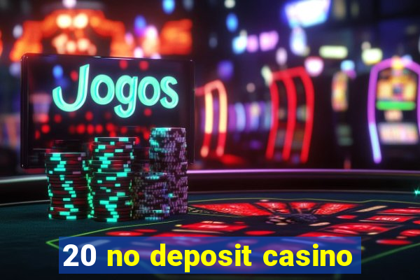 20 no deposit casino