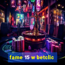 fame 15 w betclic