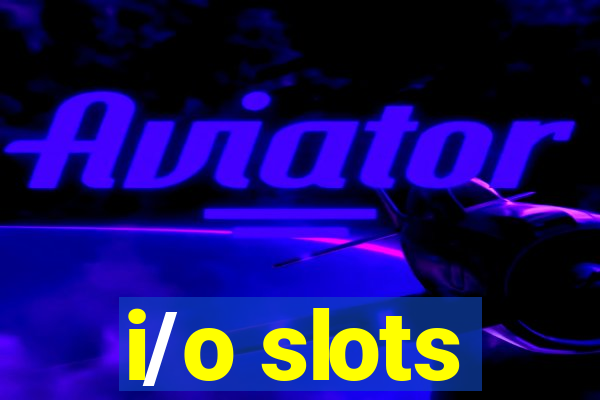 i/o slots