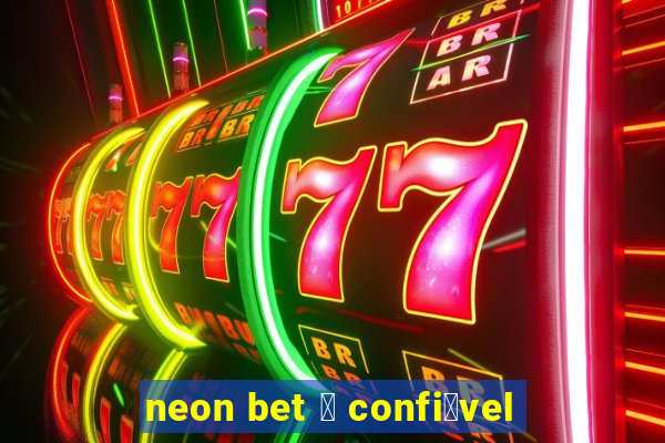 neon bet 茅 confi谩vel