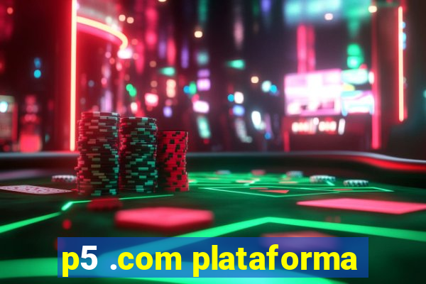 p5 .com plataforma