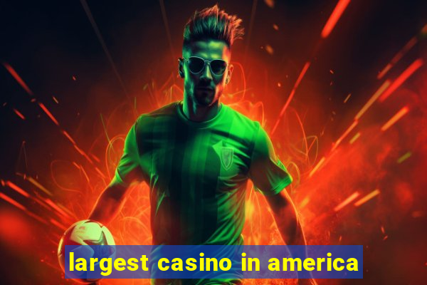 largest casino in america