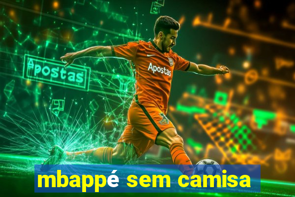 mbappé sem camisa