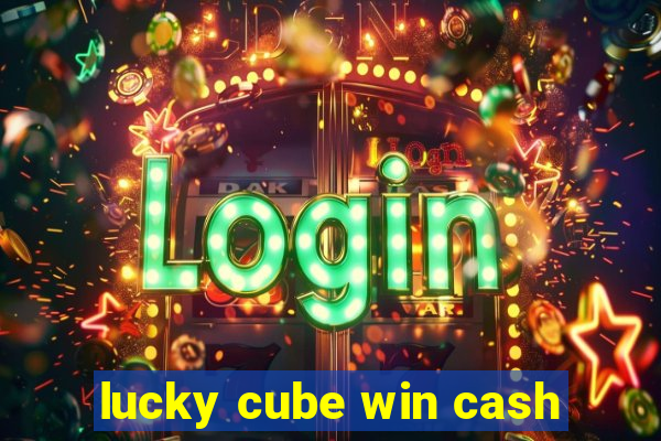 lucky cube win cash