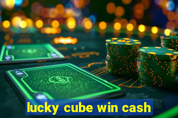 lucky cube win cash