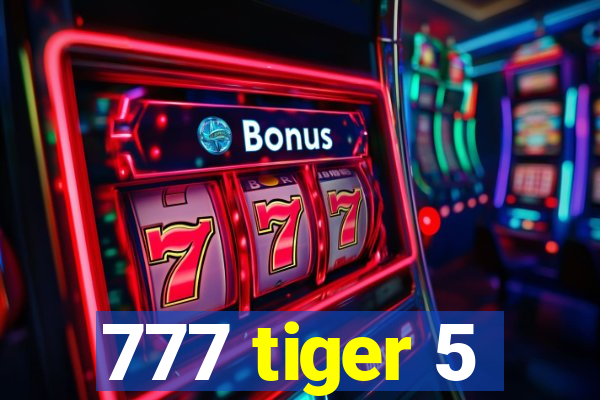 777 tiger 5