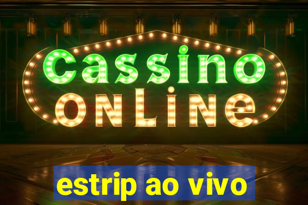 estrip ao vivo