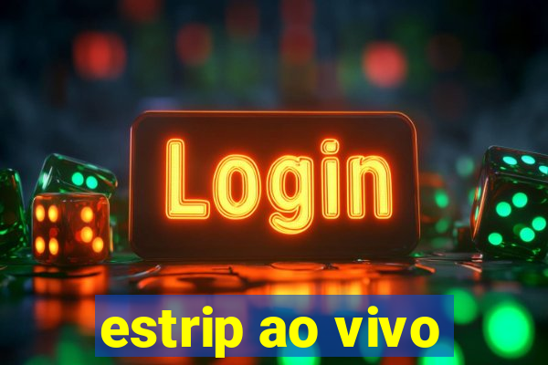 estrip ao vivo