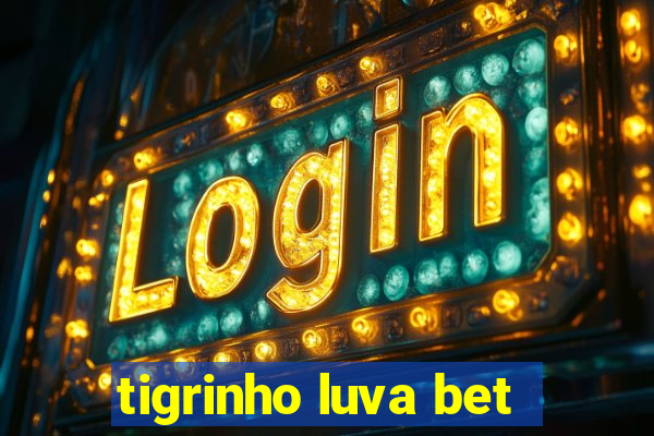 tigrinho luva bet