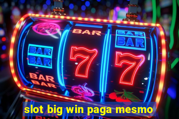 slot big win paga mesmo