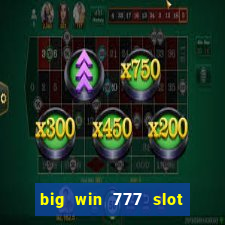 big win 777 slot online real money