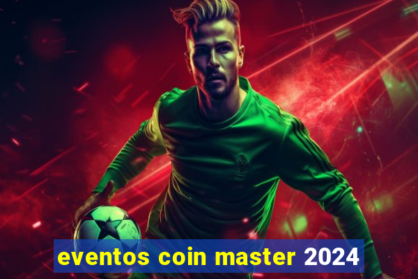 eventos coin master 2024