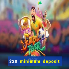 $20 minimum deposit online casino