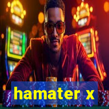 hamater x