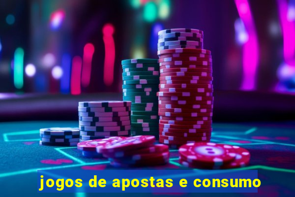 jogos de apostas e consumo