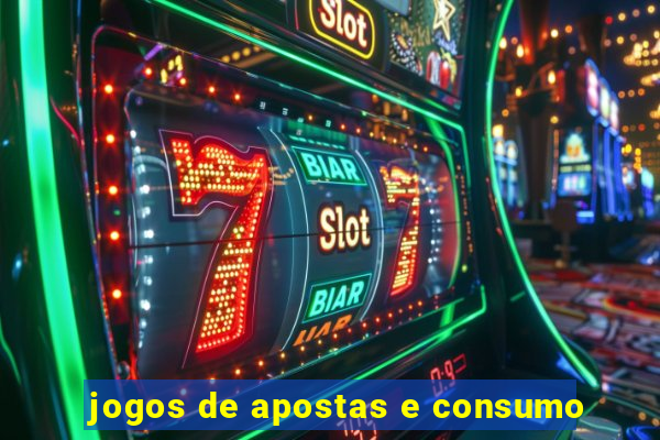 jogos de apostas e consumo