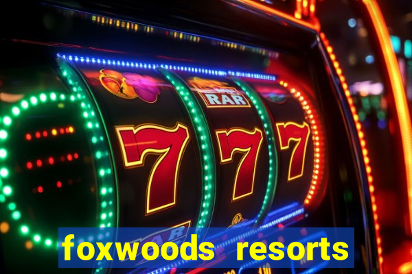 foxwoods resorts and casino