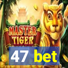 47 bet