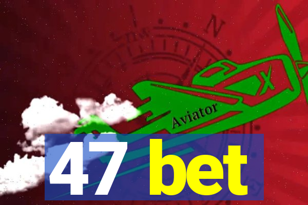 47 bet