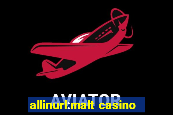 allinurl:malt casino