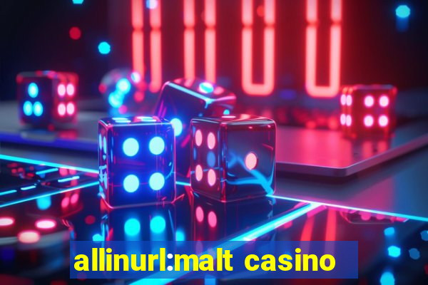 allinurl:malt casino