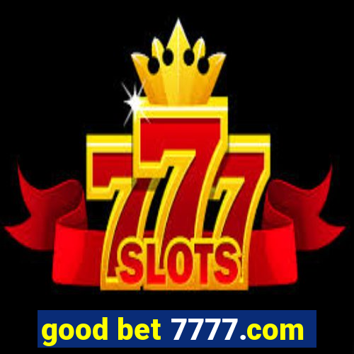 good bet 7777.com