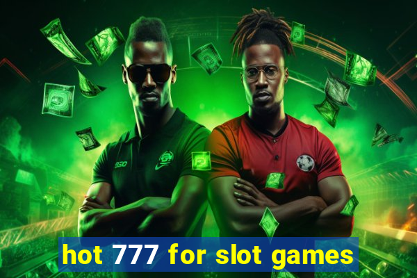 hot 777 for slot games