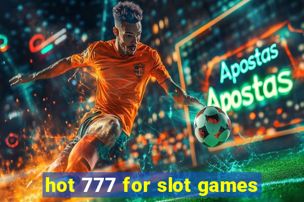 hot 777 for slot games