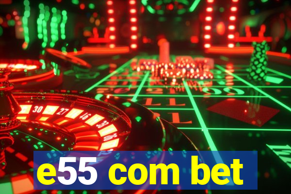 e55 com bet