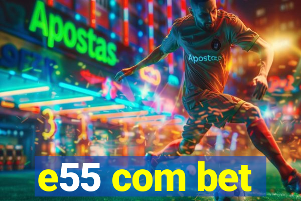 e55 com bet