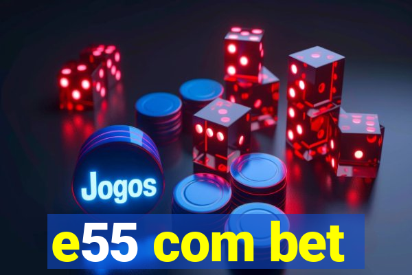 e55 com bet