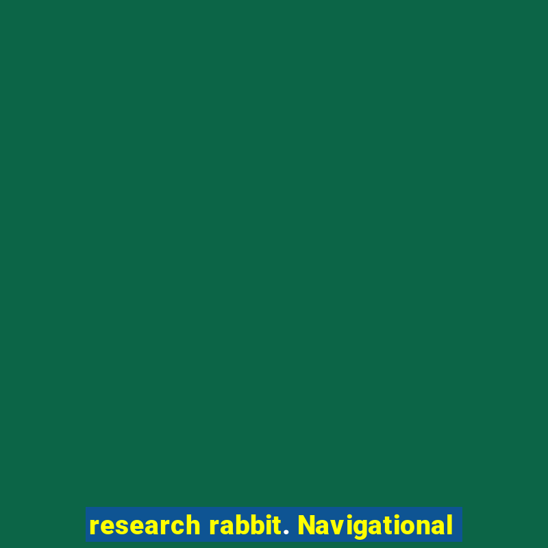 research rabbit. Navigational