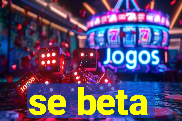 se beta