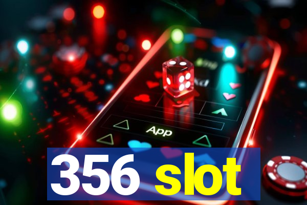 356 slot