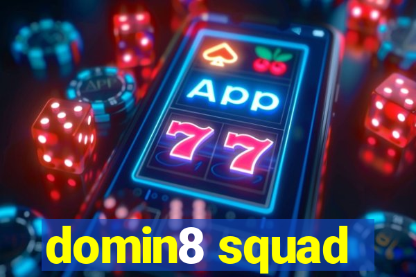 domin8 squad