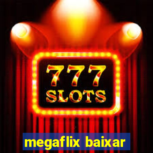 megaflix baixar