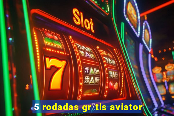 5 rodadas gr谩tis aviator