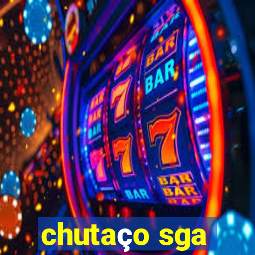 chutaço sga