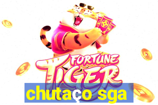 chutaço sga