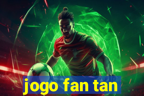 jogo fan tan