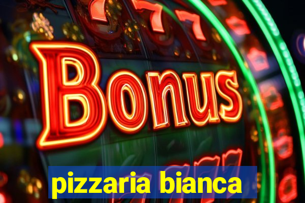 pizzaria bianca